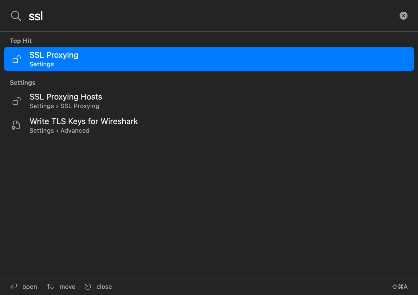 Search Everything with the query ssl: Top Hit SSL Proxying under Settings, then SSL Proxying Hosts under Settings › SSL Proxying and Write TLS Keys for Wireshark under Settings › Advanced